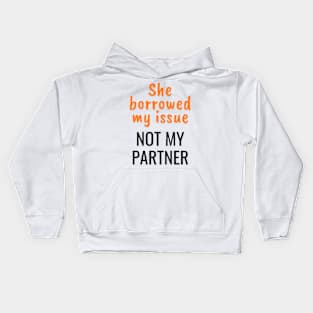 She borrowed my issue, not my partner Kids Hoodie